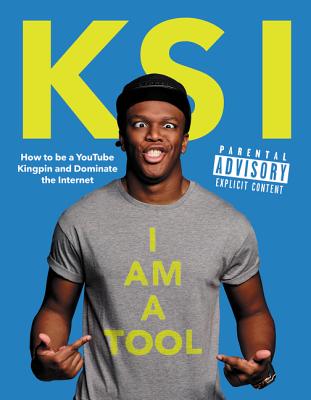 I Am a Tool: How to Be a Youtube Kingpin and Dominate the Internet - KSI