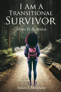 I Am A Transitional Survivor: Meant To Be Broken