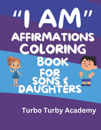 I Am Affirmations: Coloring Book for Sons & Daughters: Build Your Child's Values in a fun way