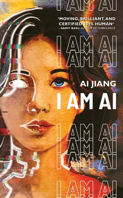 I Am AI: A Novelette - Jiang, Ai