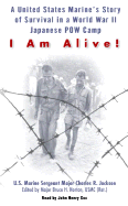 I Am Alive!: A United States Marine's Story of Survival in World War II Japanese POW Camp - Jackson, Charles R, and Norton, Bruce H, Major, and Cox, John Henry (Read by)