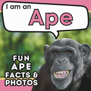 I am an Ape: A Children's Book with Fun and Educational Animal Facts with Real Photos!