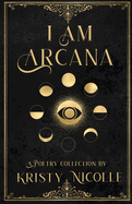 I Am Arcana: A Tarot Inspired Poetry Collection