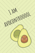 I Am Avocontrooool: Cute Avocado Design With Funny Quote Ultimate Gift For Avocado Lovers & Recipe Book