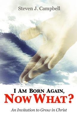 I Am Born Again, Now What?: An Invitation to Grow in Christ - Campbell, Austin J, and Dewees, Pastor Christie (Foreword by)