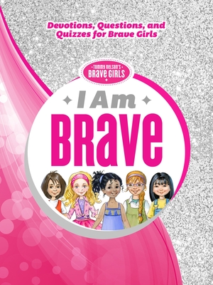 I Am Brave: Devotions, Questions, and Quizzes for Brave Girls - 