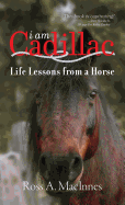 I Am Cadillac: Life Lessons from a Horse