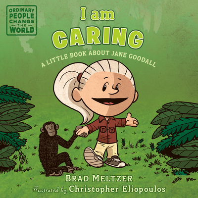I Am Caring: A Little Book about Jane Goodall - Meltzer, Brad, and Eliopoulos, Christopher (Illustrator)