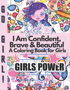 I Am Confident, Brave & Beautiful A Coloring Book for Girls: Positive, educational and fun a great gift for any girl