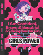 I Am Confident, Brave & Beautiful A Coloring Book for Girls: Positive, educational and fun a great gift for any girl