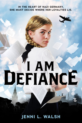 I Am Defiance: A Novel of WWII - Walsh, Jenni L