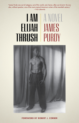 I Am Elijah Thrush - Purdy, James, and Corber, Robert J (Foreword by)