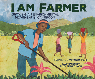 I Am Farmer: Growing an Environmental Movement in Cameroon - Paul, Baptiste, and Paul, Miranda
