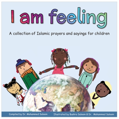 I am feeling: A collection of Islamic prayers and sayings for children - 