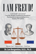 I Am Freud!: I am Freud! I am Caesar! I am the World's Greatest Psychoanalyst! Psychoanalysis-Reincarnation-Extra Sensory Perception