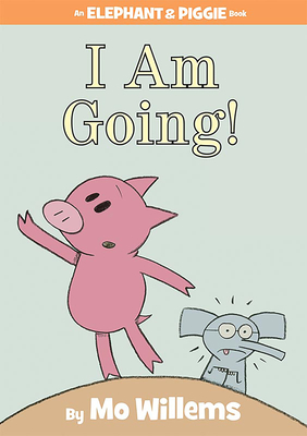 I Am Going!-An Elephant and Piggie Book - Willems, Mo