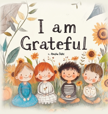 I am Grateful: Gratitude Adventures for Growing Minds - Patel, Amisha