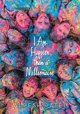 I Am Happier than a Millionaire - Patel, Alpesh