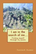 I Am in the Search of Me....: Finding Myself Through My Poems