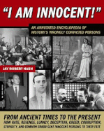I Am Innocent!: A Comprehensive Encyclopedic History of the World's Wrongly Convicted Persons - Nash, Jay Robert