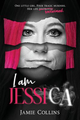 I Am Jessica: A Survivor's Powerful Story of Healing and Hope - Collins, Jamie