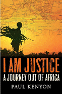 I Am Justice: A Journey Out of Africa - Kenyon, Paul