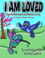 I AM LOVED, Hope the Hummingbird and Bluebirds Journey