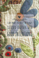 I Am Made Entirely of Flaws Stitched Together with Good Intentions: A Journal for Women