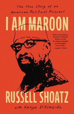 I Am Maroon: The True Story of an American Political Prisoner - Shoatz, Russell, and D'Almeida, Kanya