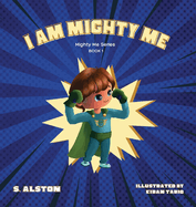 I AM Mighty Me (Mighty Me Book Series 1): Empower Your Child and Build Self-Esteem Through Learning Self-Awareness and Positive Affirmations (Mom's Choice Awards Gold Winner)