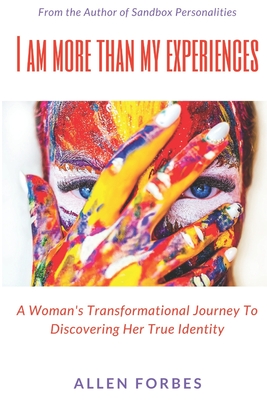 I Am More Than My Experiences: A Woman's Transformational Journey To Discovering Her True Identity - Forbes, Allen, and Whittington, Tracy (Foreword by), and Forbes, Lloyda (Contributions by)