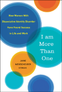 I Am More Than One: How Women with Dissociated Identities Have Found Success in Life and Work