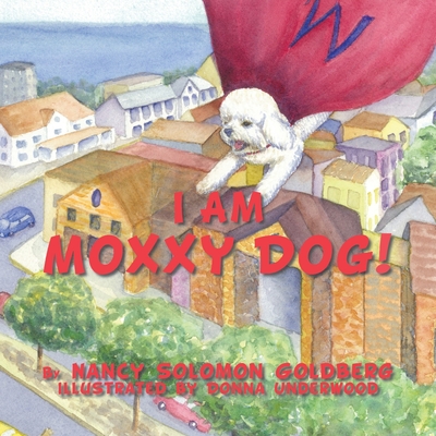 I Am Moxxy Dog! - Goldberg, Nancy Solomon