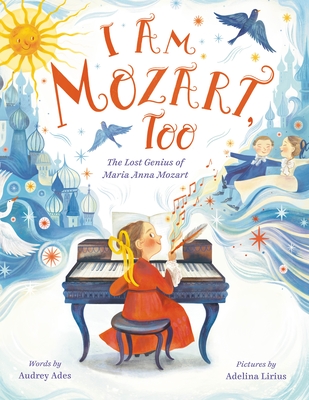 I Am Mozart, Too: The Lost Genius of Maria Anna Mozart - Ades, Audrey