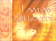 I Am My Beloved's Celebrating Passion and Intimacy in Your Marriage: The Song of Solomon