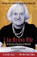 I Am My Own Wife: The True Story of Charlotte Von Mahlsdorf
