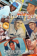 I Am Not a Baseball Bozo: Honoring Good Players Who Played on Terrible Teams - 1920 to 1999