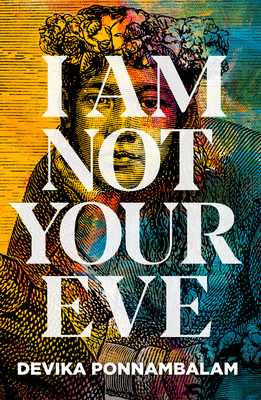 I Am Not Your Eve: Short listed for the world's leading literary prize for historical fiction -the 25K WALTER SCOTT PRIZE - Ponnambalam, Devika