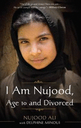 I Am Nujood, Age 10 And Divorced - Ali, Nujood, and Minoui, Delphine