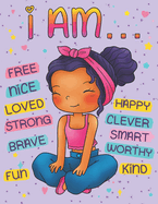 I Am: Positive Affirmations Coloring Book for Black Girls: Self Esteem and Confidence Building Coloring Book with Affirmations for African American Children Ages 4-12 Helps to Build Positivity, and Increase Self Love and Self Worth in Young Black Kids