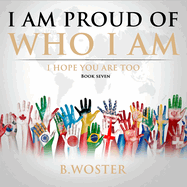 I Am Proud of Who I Am: I hope you are too (Book Seven)