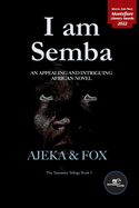 I am Semba: AN APPEALING AND INTRIGUING AFRICAN NOVEL
