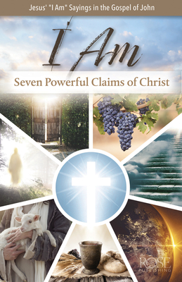 I Am: Seven Powerful Claims of Christ - Rose Publishing (Creator)