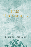 I Am Singularity: Messages from God and Notes on Our Future