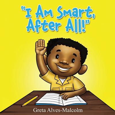 I Am Smart, After All! - Alves-Malcolm, Greta