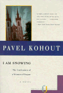 I Am Snowing: The Confessions of a Woman of Prague - Kohout, Pavel, and Bermel, Neil (Translated by)