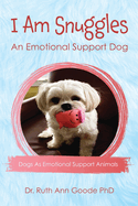 I Am Snuggles: An Emotional Support Dog: Dogs As Emotional Support Animals