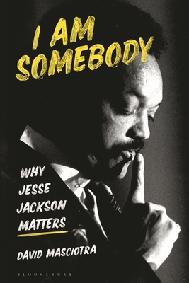 I Am Somebody: Why Jesse Jackson Matters - Masciotra, David