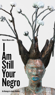 I Am Still Your Negro: An Homage to James Baldwin - Mason-John, Valerie