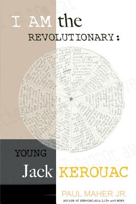 I Am the Revolutionary: Young Jack Kerouac - Maher Jr, Paul